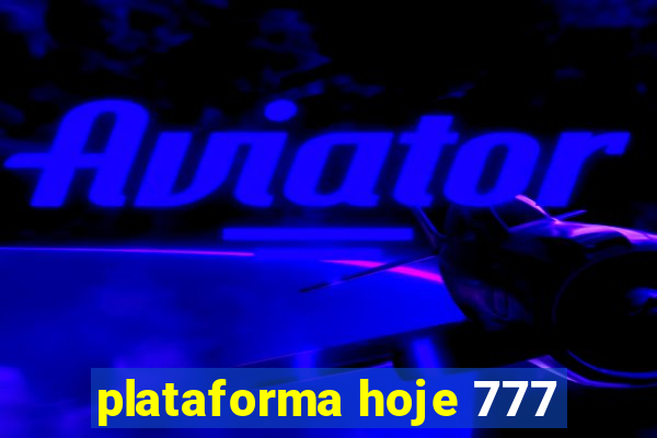 plataforma hoje 777